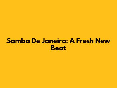 Samba De Janeiro: A Fresh New Beat