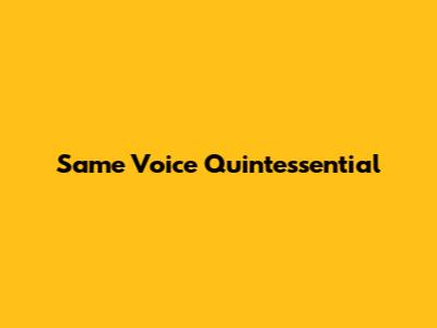 Same Voice Quintessential
