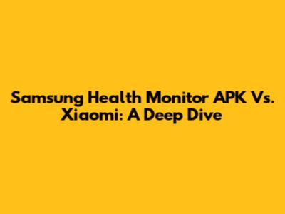 Samsung Health Monitor APK Vs. Xiaomi: A Deep Dive