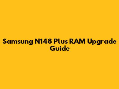 Samsung N148 Plus RAM Upgrade Guide