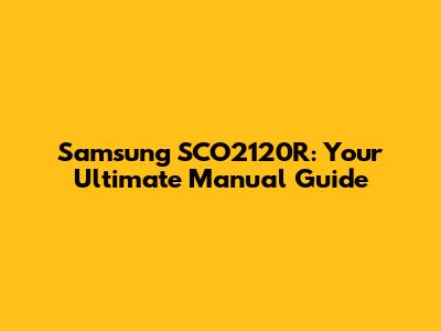 Samsung SCO2120R: Your Ultimate Manual Guide