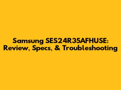 Samsung SES24R35AFHUSE: Review, Specs, & Troubleshooting