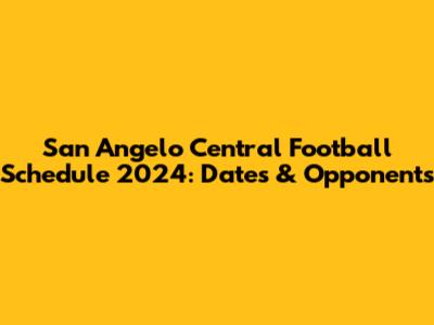 San Angelo Central Football Schedule 2024: Dates & Opponents