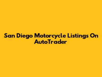 San Diego Motorcycle Listings On AutoTrader
