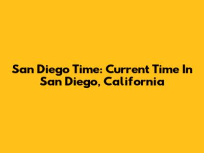San Diego Time: Current Time In San Diego, California