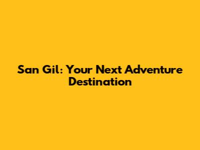San Gil: Your Next Adventure Destination