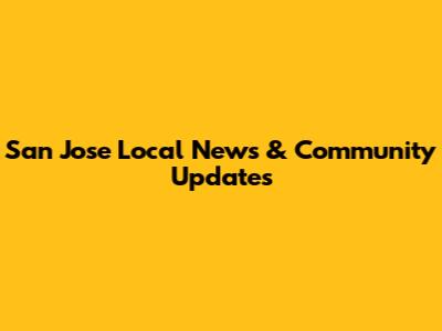 San Jose Local News & Community Updates