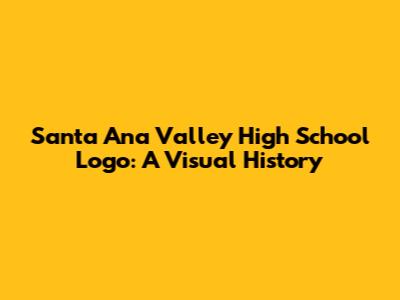 Santa Ana Valley High School Logo: A Visual History