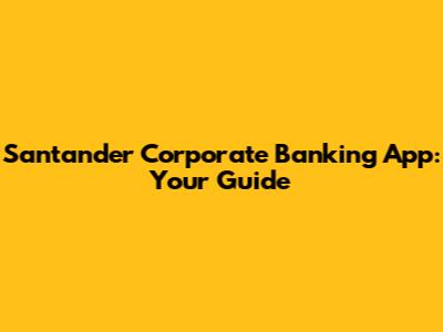 Santander Corporate Banking App: Your Guide