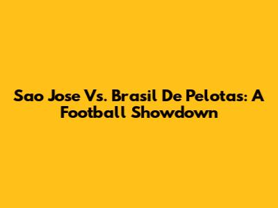 Sao Jose Vs. Brasil De Pelotas: A Football Showdown