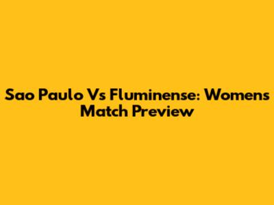 Sao Paulo Vs Fluminense: Women's Match Preview