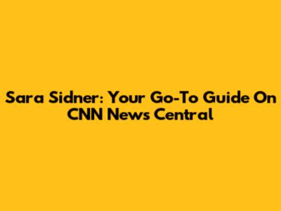 Sara Sidner: Your Go-To Guide On CNN News Central