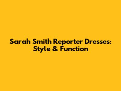 Sarah Smith Reporter Dresses: Style & Function