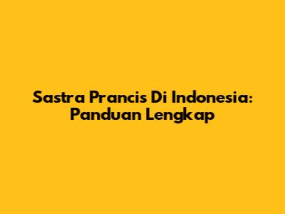 Sastra Prancis Di Indonesia: Panduan Lengkap
