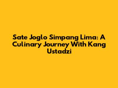 Sate Joglo Simpang Lima: A Culinary Journey With Kang Ustadzi