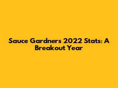Sauce Gardner's 2022 Stats: A Breakout Year