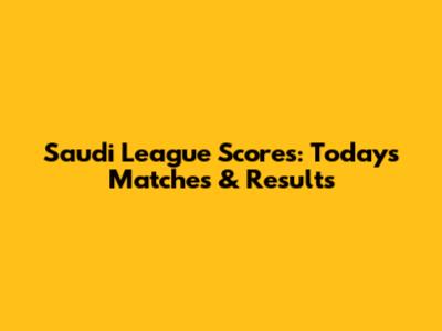 Saudi League Scores: Today's Matches & Results