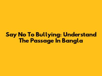 Say No To Bullying: Understand The Passage In Bangla
