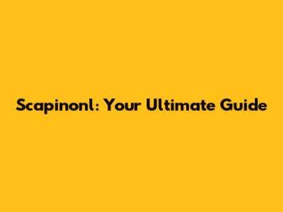 Scapinonl: Your Ultimate Guide