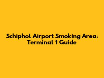 Schiphol Airport Smoking Area: Terminal 1 Guide