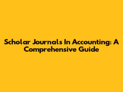 Scholar Journals In Accounting: A Comprehensive Guide