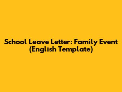 School Leave Letter: Family Event (English Template)