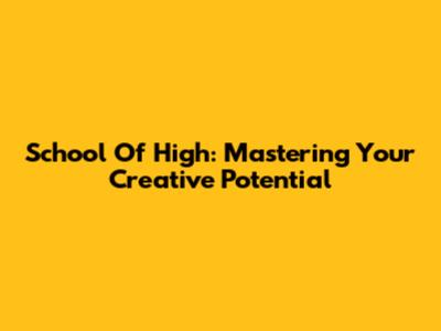 School Of High: Mastering Your Creative Potential