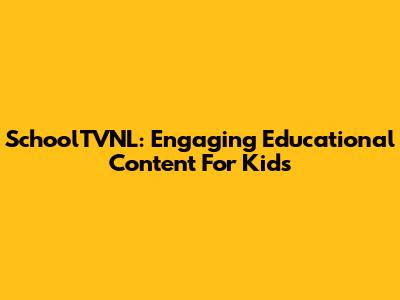 SchoolTVNL: Engaging Educational Content For Kids