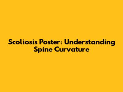 Scoliosis Poster: Understanding Spine Curvature