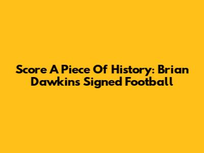 Score A Piece Of History: Brian Dawkins Signed Football