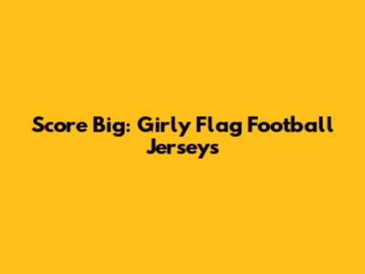 Score Big: Girly Flag Football Jerseys