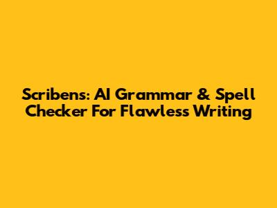 Scribens: AI Grammar & Spell Checker For Flawless Writing