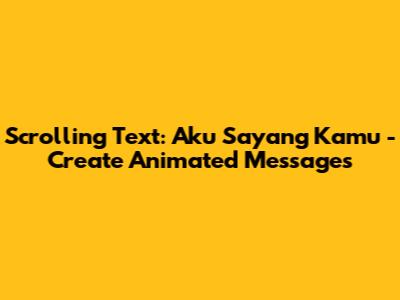 Scrolling Text: Aku Sayang Kamu - Create Animated Messages