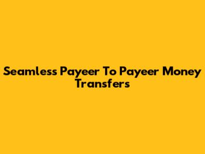 Seamless Payeer To Payeer Money Transfers