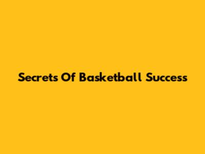 Secrets Of Basketball Success