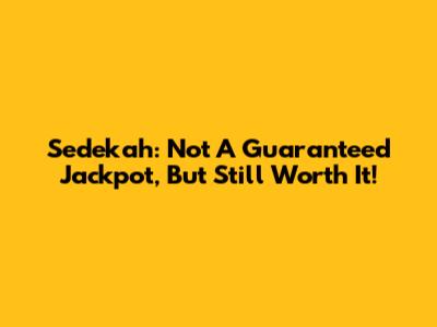 Sedekah: Not A Guaranteed Jackpot, But Still Worth It!