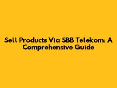 Sell Products Via SBB Telekom: A Comprehensive Guide