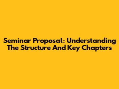 Seminar Proposal: Understanding The Structure And Key Chapters
