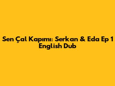 Sen Çal Kapımı: Serkan & Eda Ep 1 English Dub