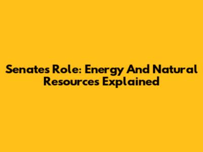 Senate's Role: Energy And Natural Resources Explained