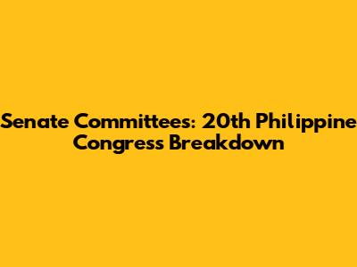 Senate Committees: 20th Philippine Congress Breakdown