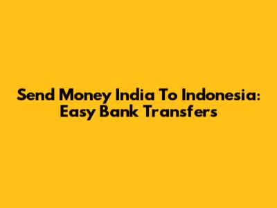 Send Money India To Indonesia: Easy Bank Transfers