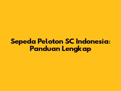 Sepeda Peloton SC Indonesia: Panduan Lengkap