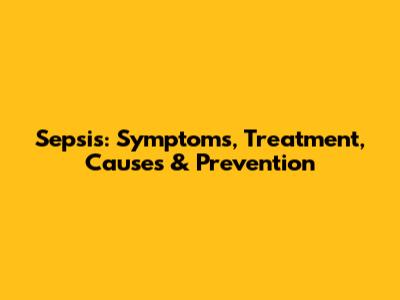 Sepsis: Symptoms, Treatment, Causes & Prevention