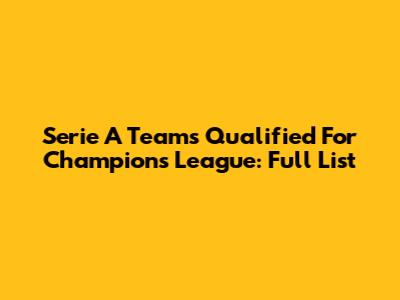 Serie A Teams Qualified For Champions League: Full List