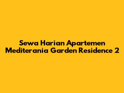 Sewa Harian Apartemen Mediterania Garden Residence 2