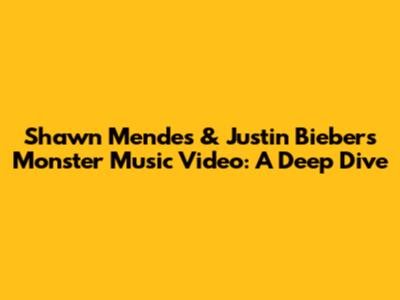 Shawn Mendes & Justin Bieber's 'Monster' Music Video: A Deep Dive