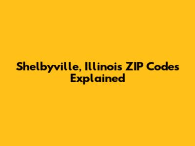 Shelbyville, Illinois ZIP Codes Explained