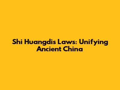 Shi Huangdi's Laws: Unifying Ancient China