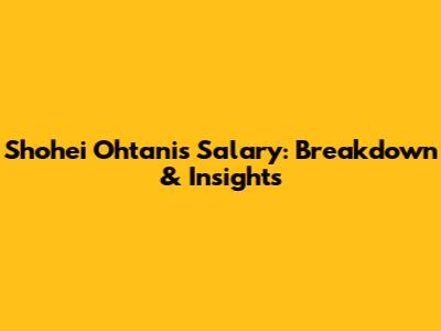 Shohei Ohtani's Salary: Breakdown & Insights